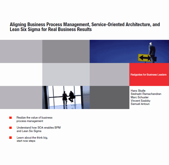 Aligning Business Process Management, Service-Oriented Architecture, and Lean Six Sigma for Real Business Results