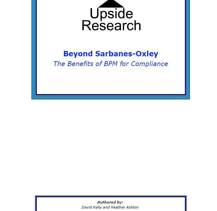 Beyond Sarbanes-Oxley Compliance: The Benefits of BPM for Compliance