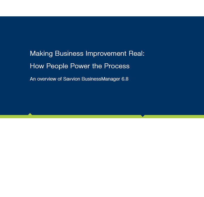 Making Business Improvement Real: How People Power the Process – An Overview of Savvion BusinessManager 6.8